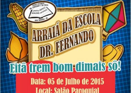 Arraiá da Escola Dr. Fernando acontece neste domingo, dia 5